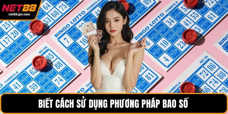 Biết cách sử dụng phương pháp bao số