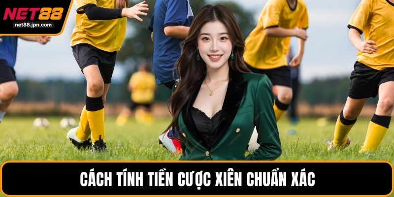 Cách tính tiền cược xiên chuẩn xác
