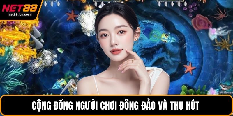Cộng đồng người chơi đông đảo và thu hút 