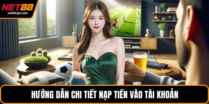 Hướng dẫn chi tiết nạp tiền vào tài khoản