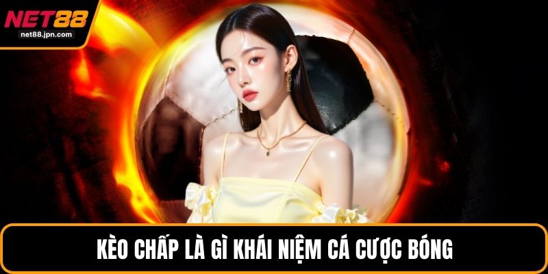 Kèo chấp là gì khái niệm cá cược bóng