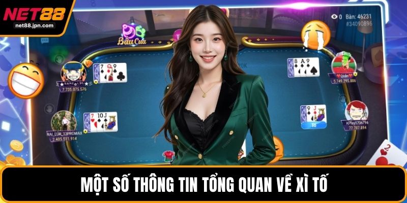 Một số thông tin tổng quan về xì tố