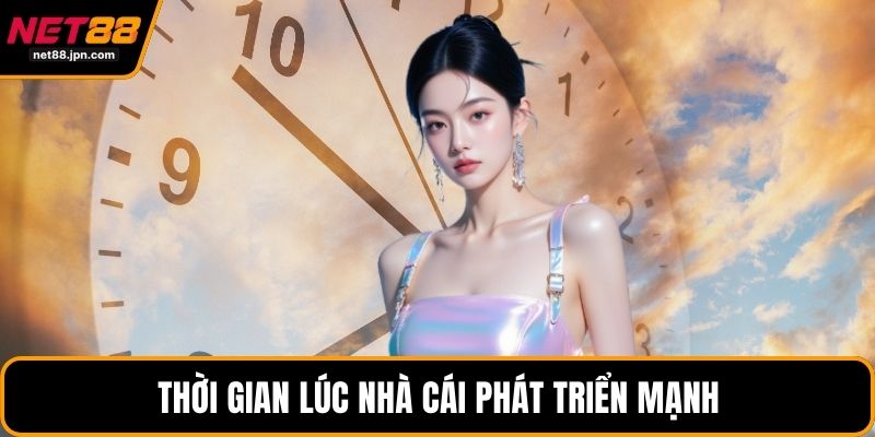 Thời gian lúc nhà cái phát triển mạnh