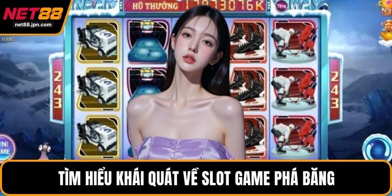 Tìm hiểu khái quát về slot game phá băng