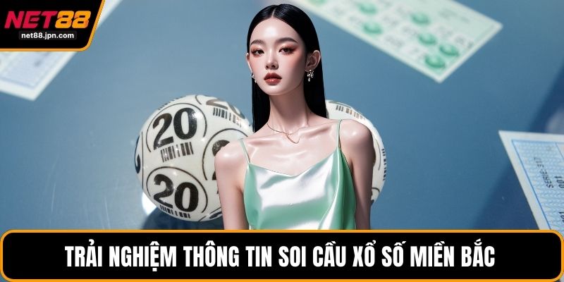 Trải nghiệm thông tin soi cầu xổ số miền Bắc 